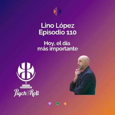 Lino López. Hoy, el día más importante - Episodio 110