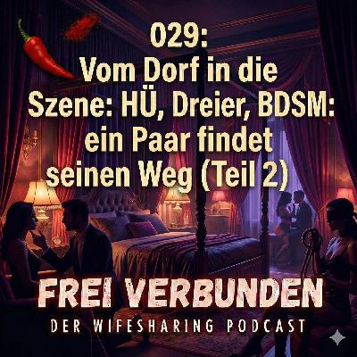 029: Vom Dorf in die Szene: HÜ, Dreier, BDSM: ein Paar findet seinen Weg (Teil 2)