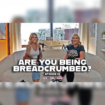Ep 83: Are You Being BREADCRUMBED?