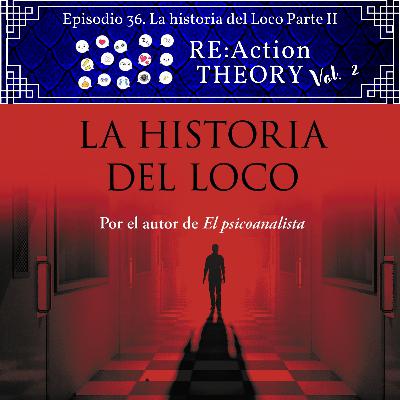 E36. La Historia del Loco Parte II E36. La Historia del Loco Parte II