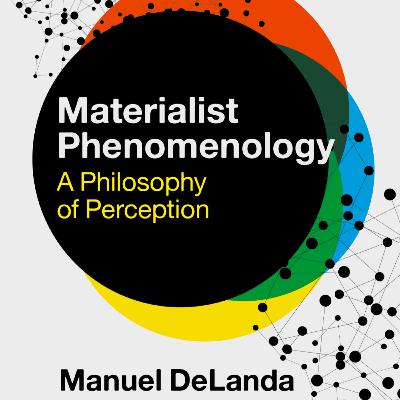 [211] Materialist Phenomenology: A Philosophy of Perception By Manuel DeLanda