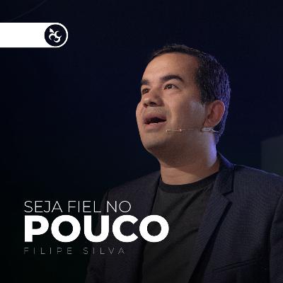 Seja fiel no POUCO - Pr Filipe Silva | Videira Lisboa