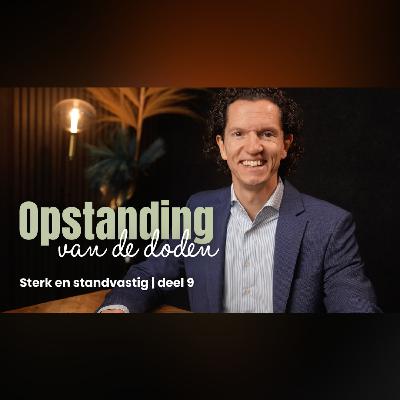 Opstanding van de doden -  Sterk en Standvastig deel 9 -  Bernard Oudhoff