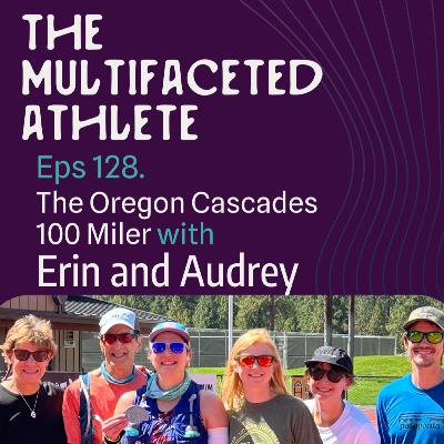 128. The Oregon Cascades 100 Miler with Erin and Audrey