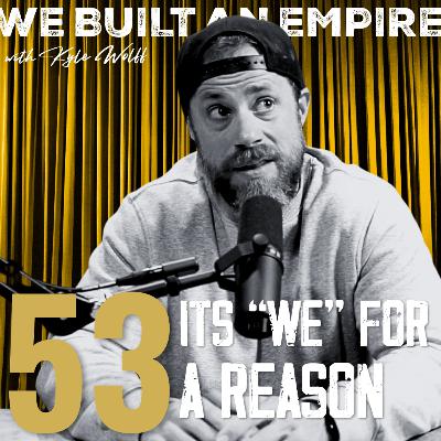 It's "WE" For A Reason w/ Kyle Wolff | We Built An Empire Ep. 53 It's "WE" For A Reason w/ Kyle Wolff | We Built An Empire Ep. 53
