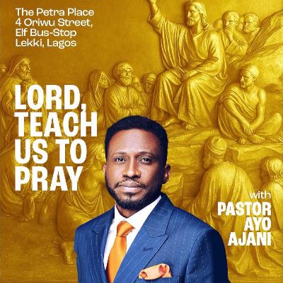 Lord, Teach Us To Pray 4 - Pastor Ayo Ajani