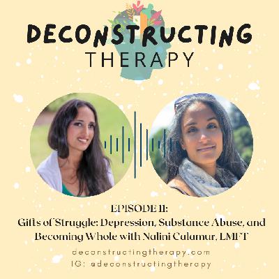 EP. 11: Gifts of Struggle: Depression, Substance Abuse, and Becoming Whole with Nalini Calamur, LMFT EP. 11: Gifts of Struggle: Depression, Substance Abuse, and Becoming Whole with Nalini Calamur, LMFT