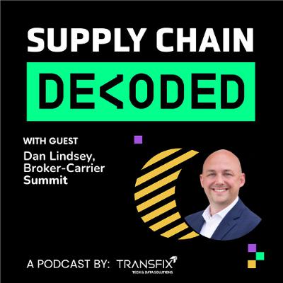 Supply Chain Decoded | Feat. Dan Lindsey, Broker-Carrier Summit