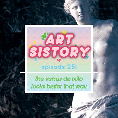 Ep 25: The Venus de Milo Looks Better That Way Ep 25: The Venus de Milo Looks Better That Way
