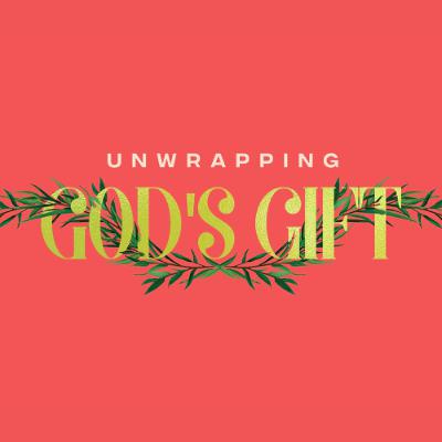 Unwrapping God's Gift