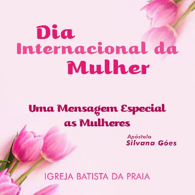 Dia Internacional da Mulher - Mensagem as Mulheres