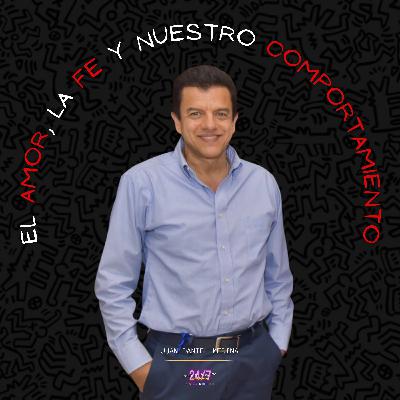 EL AMOR, LA FE Y NUESTRO COMPORTAMIENTO con JUAN D. MEDINA EL AMOR, LA FE Y NUESTRO COMPORTAMIENTO con JUAN D. MEDINA
