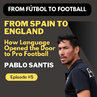 Episode 5: Pablo Santis - From Spain to England | How Language Opened the Door to Pro Football