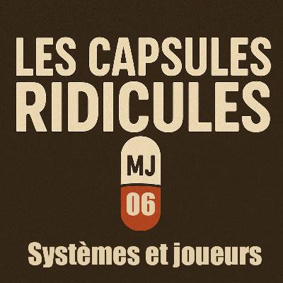 Les capsules Ridicules 06" Systèmes et Joueurs"