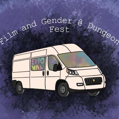 Film and Gender @ Dungeon Fest - The Emo Van