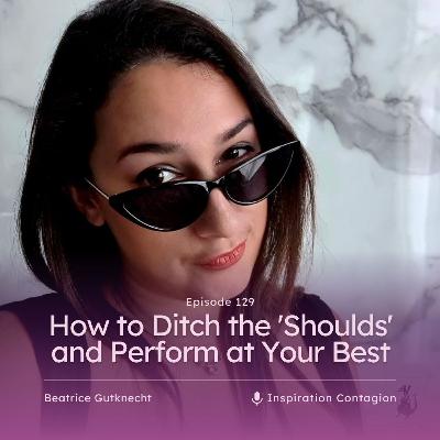 How to Ditch the 'Shoulds' and Perform at Your Best How to Ditch the 'Shoulds' and Perform at Your Best