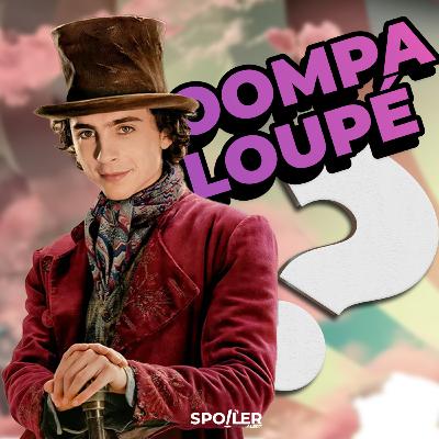 OOMPA LOUPÉ ? OOMPA LOUPÉ ?