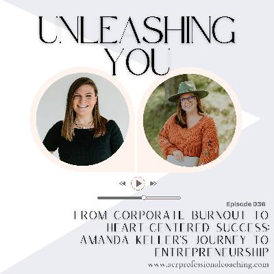 36.From Corporate Burnout to Heart-Centered Success: Amanda Keller’s Journey to Entrepreneurship 36.From Corporate Burnout to Heart-Centered Success: Amanda Keller’s Journey to Entrepreneurship