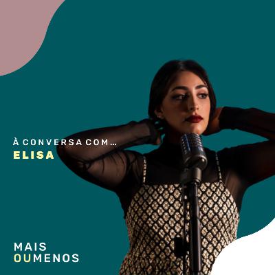 Ep 71 | ELISA: “No meu canto”, o percurso na música e a arte