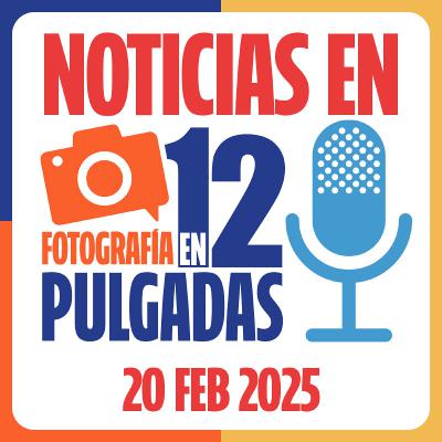 Noticias en 12 Pulgadas - 20 FEB 2025
