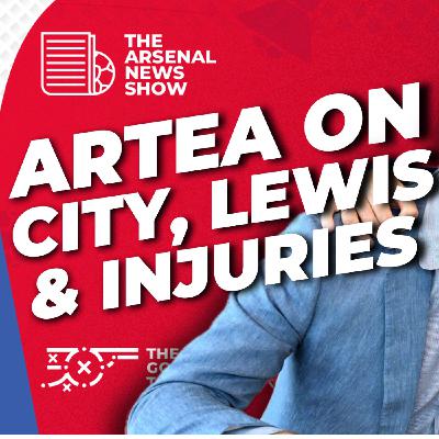 The Arsenal News Show EP640 - Arteta Press Conference, Tim Lewis Exit, Injuries & Man City