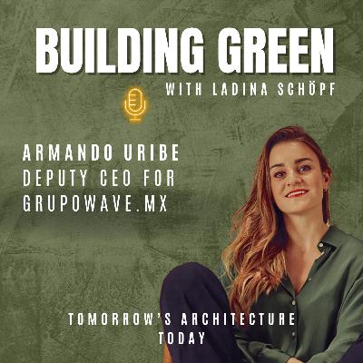#063 – Armando Uribe: From Big-Name Architecture to the Jungle of Tulum and why Slow, Sustainable Building Creates More Value