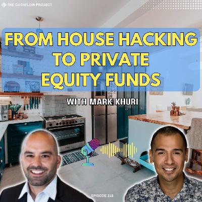 From House Hacking to Private Equity Funds: Mark Khuri’s Path to Diversified Cashflow