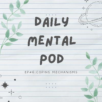Ep#6:Coping Mechanisms.