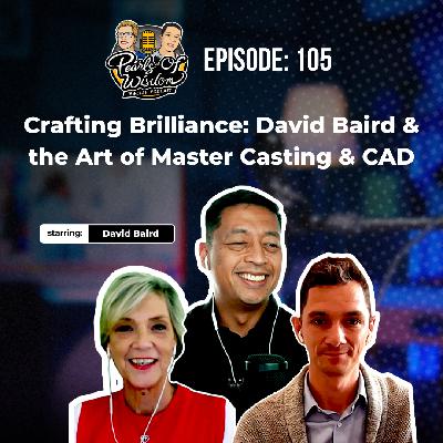 EP 105_Crafting Brilliance: David Baird & the Art of Master Casting & CAD