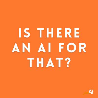 Is there an AI for that? Is there an AI for that?