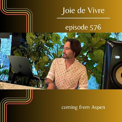 Joie de Vivre - Episode 576 coming from Aspen, Colorado