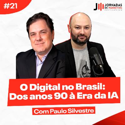 #21 O Digital no Brasil: Dos anos 90 à Era da IA com Paulo Silvestre | Jornadas de Marketing