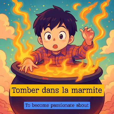 Expression française : "Tomber dans la marmite"