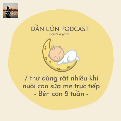 7 thứ dần dùng rất nhiều khi nuôi con sữa mẹ trực tiếp - Bên con 8 tuần 7 thứ dần dùng rất nhiều khi nuôi con sữa mẹ trực tiếp - Bên con 8 tuần