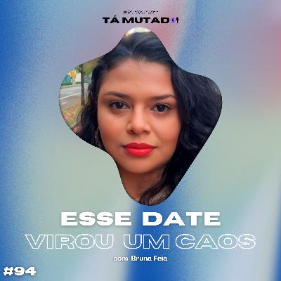 #94 História de dates ruins (com Bruna Feia) #94 História de dates ruins (com Bruna Feia)