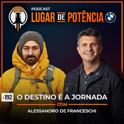O Destino é a Jornada - com Alessandro de Franceschi | #EP192