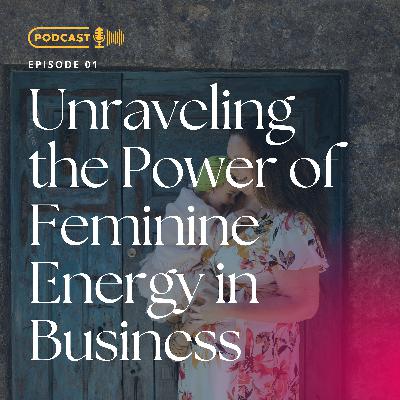 Unraveling the Power of Feminine Energy in Business