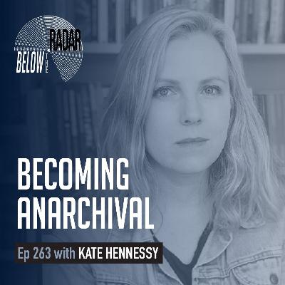 Becoming Anarchival — with Kate Hennessy