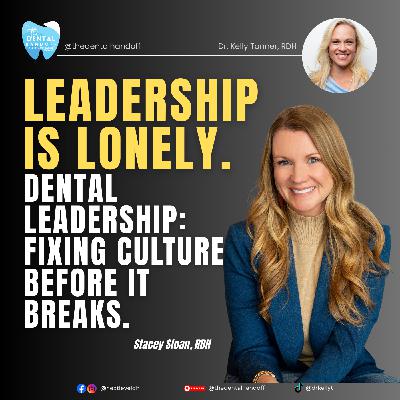 Episode 194 | Leadership Is Lonely. Dental Leadership: Fixing Culture Before It Breaks. - Stacey Sloan, RDH