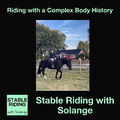 Stable Riding with Solange: Riding with a Complex Body History Stable Riding with Solange: Riding with a Complex Body History