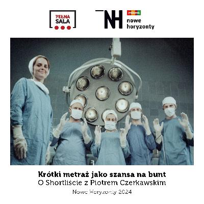 Krótki metraż jako szansa na bunt. O Shortliście z Piotrem Czerkawskim – podcast
