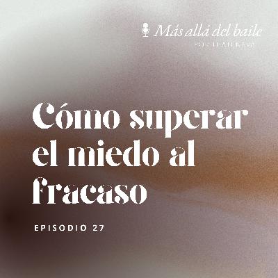 EP 27 - Cómo superar el miedo al fracaso