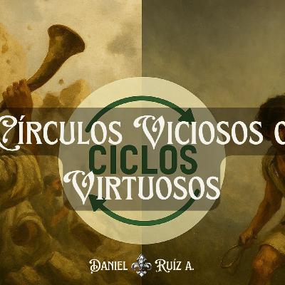 CICLOS #1 - Círculos Viciosos o Virtuosos. Daniel Ruíz.