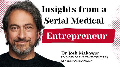 The Intersection of Invention, Innovation & Business | Dr Josh Makower (Serial Entrepreneur, Investor, Leader of Bio-design)