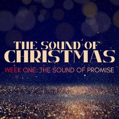 The Sound of Christmas: Week One / The Sound of Promise