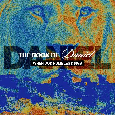 When God Humbles Kings | The Book of Daniel: Chapter Four When God Humbles Kings | The Book of Daniel: Chapter Four