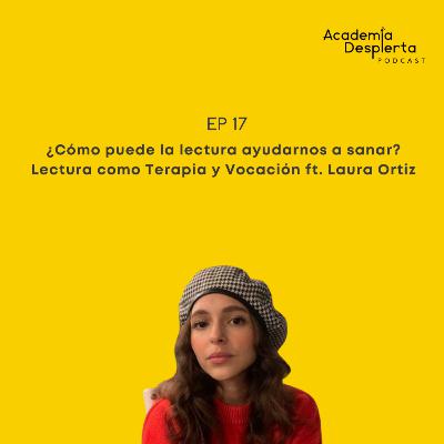 EP18: ¿Cómo puede la lectura ayudarnos a sanar? Lectura como Terapia y Vocación ft. Laura Helena Ortiz