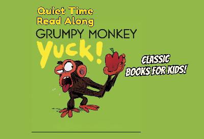 Quiet Time Read Along Books For Kids | Grumpy Monkey Yuck!
