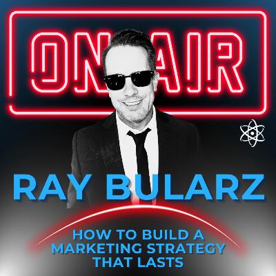 How To Build A Marketing Strategy That Lasts With Ray Bularz How To Build A Marketing Strategy That Lasts With Ray Bularz