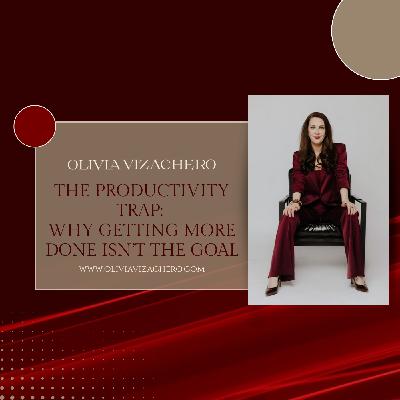 The Productivity Trap: Why Getting More Done Isn’t the Goal